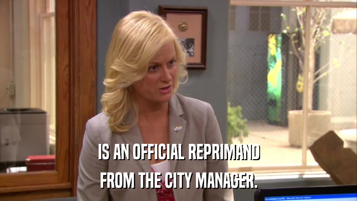 IS AN OFFICIAL REPRIMAND FROM THE CITY MANAGER. 