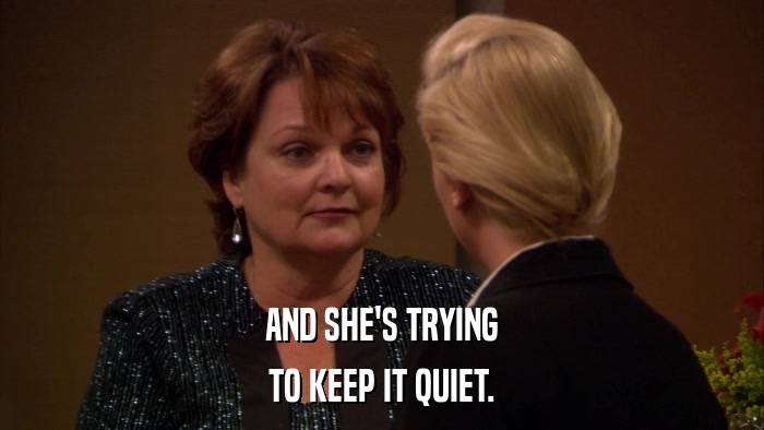 AND SHE'S TRYING TO KEEP IT QUIET. 