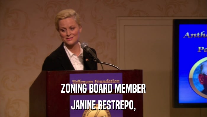 ZONING BOARD MEMBER JANINE RESTREPO, 