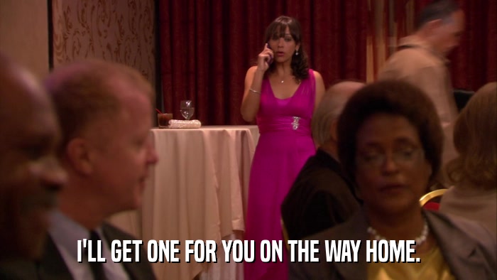 I'LL GET ONE FOR YOU ON THE WAY HOME.  