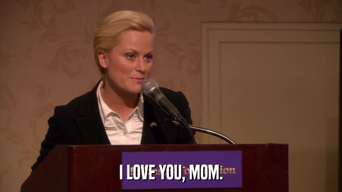 I LOVE YOU, MOM.  