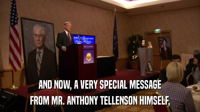 AND NOW, A VERY SPECIAL MESSAGE FROM MR. ANTHONY TELLENSON HIMSELF, 