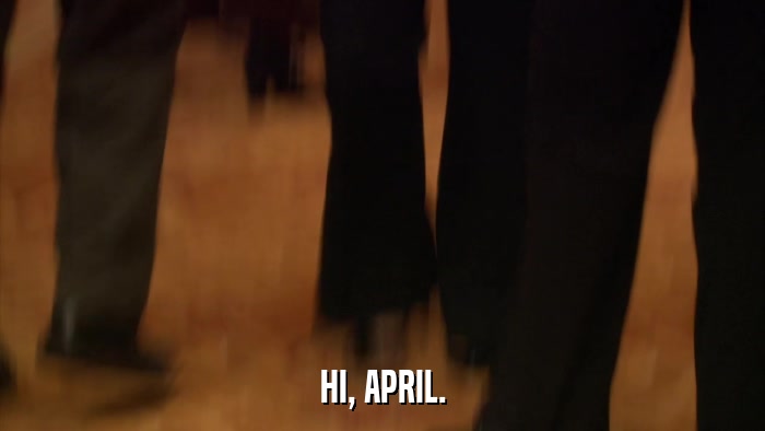 HI, APRIL.  
