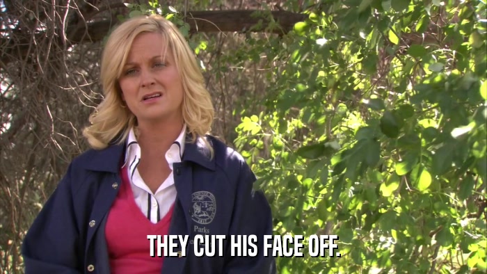 THEY CUT HIS FACE OFF.  