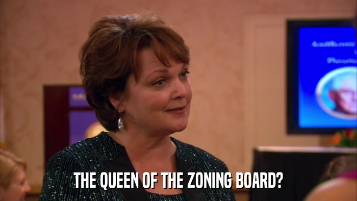 THE QUEEN OF THE ZONING BOARD?  