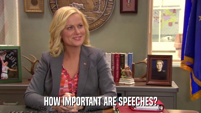 HOW IMPORTANT ARE SPEECHES?  