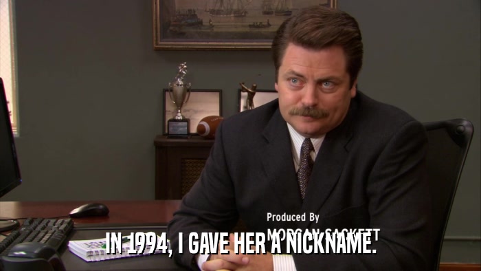 IN 1994, I GAVE HER A NICKNAME.  