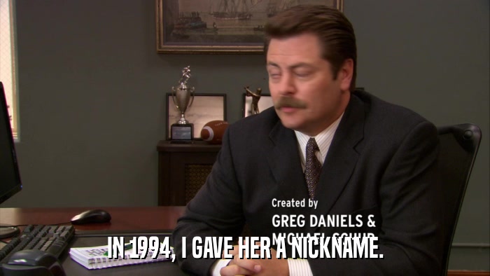 IN 1994, I GAVE HER A NICKNAME.  