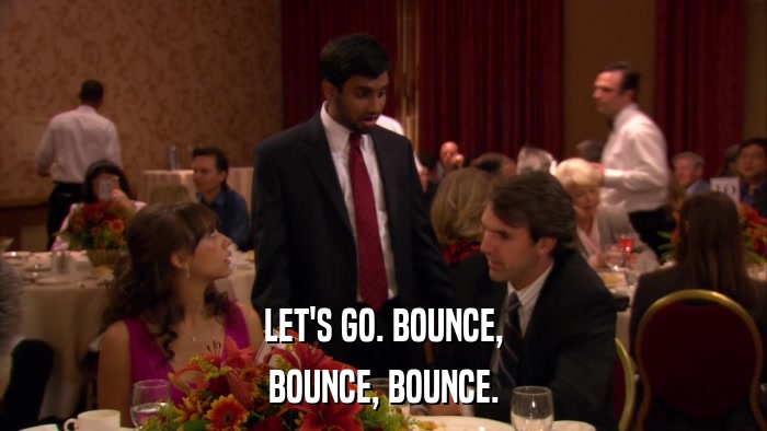 LET'S GO. BOUNCE, BOUNCE, BOUNCE. 