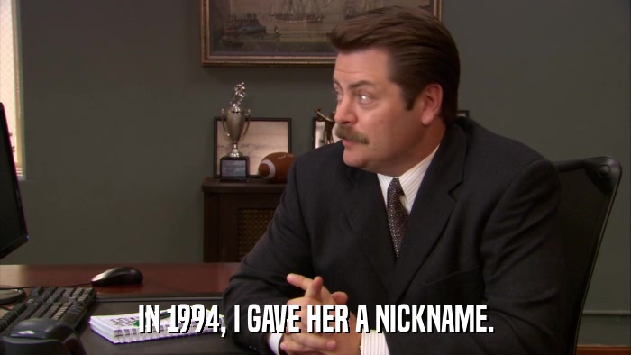 IN 1994, I GAVE HER A NICKNAME.  