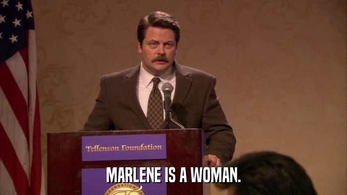 MARLENE IS A WOMAN.  