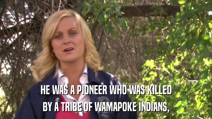 HE WAS A PIONEER WHO WAS KILLED BY A TRIBE OF WAMAPOKE INDIANS, 