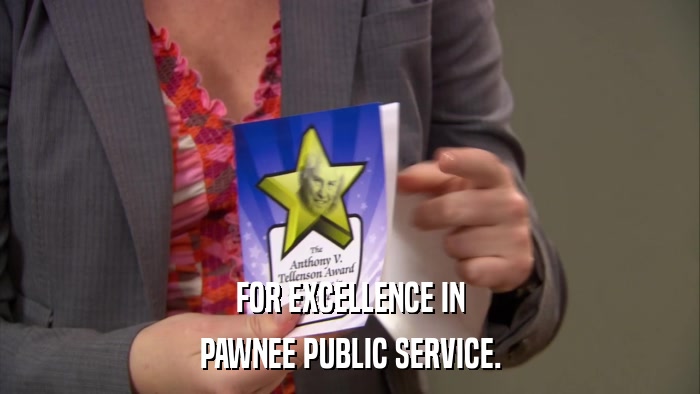 FOR EXCELLENCE IN PAWNEE PUBLIC SERVICE. 