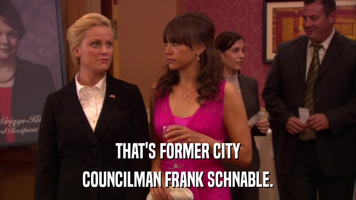 THAT'S FORMER CITY COUNCILMAN FRANK SCHNABLE. 