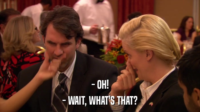 - OH! - WAIT, WHAT'S THAT? 
