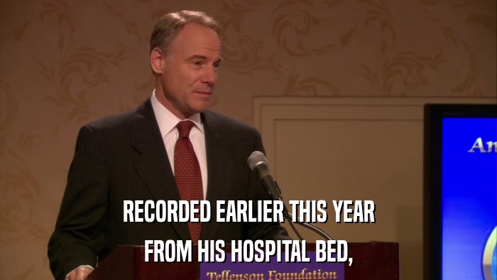 RECORDED EARLIER THIS YEAR FROM HIS HOSPITAL BED, 
