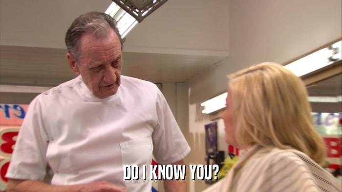 DO I KNOW YOU?  