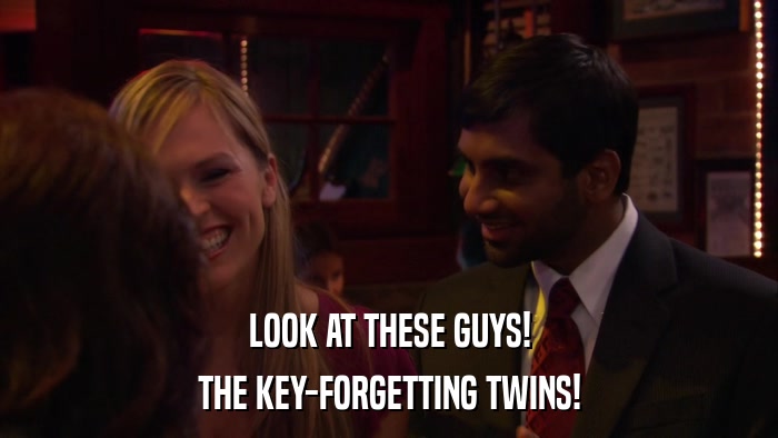 LOOK AT THESE GUYS! THE KEY-FORGETTING TWINS! 
