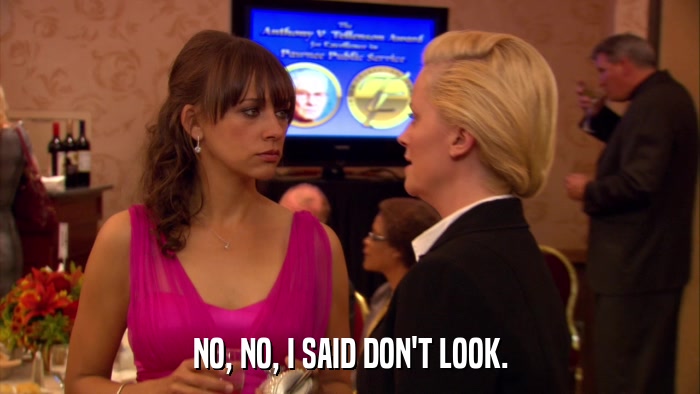 NO, NO, I SAID DON'T LOOK.  