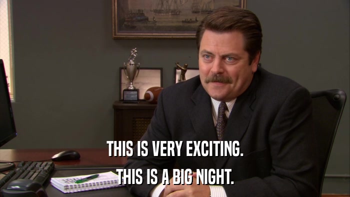 THIS IS VERY EXCITING. THIS IS A BIG NIGHT. 