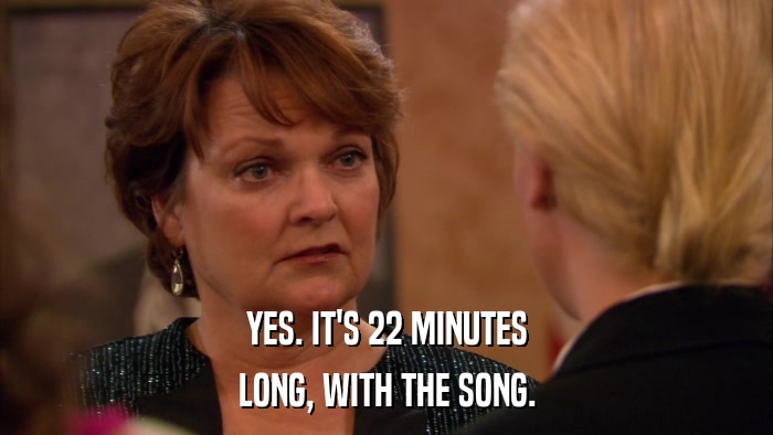 YES. IT'S 22 MINUTES LONG, WITH THE SONG. 