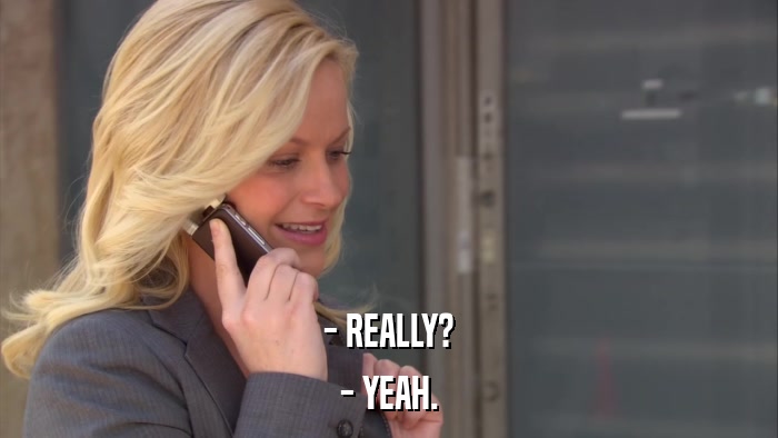 - REALLY? - YEAH. 