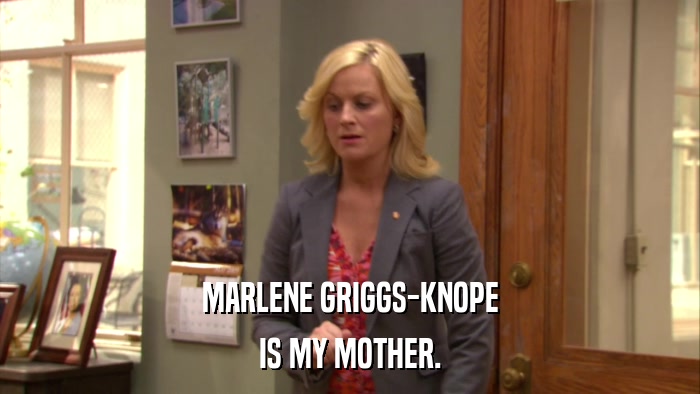 MARLENE GRIGGS-KNOPE IS MY MOTHER. 