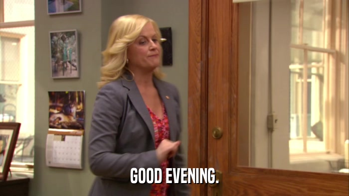 GOOD EVENING.  