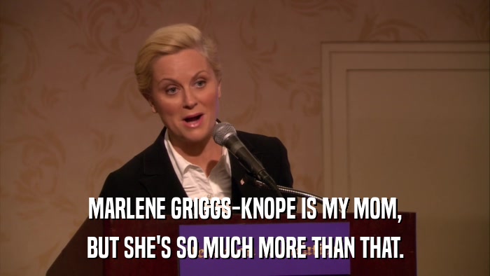 MARLENE GRIGGS-KNOPE IS MY MOM, BUT SHE'S SO MUCH MORE THAN THAT. 