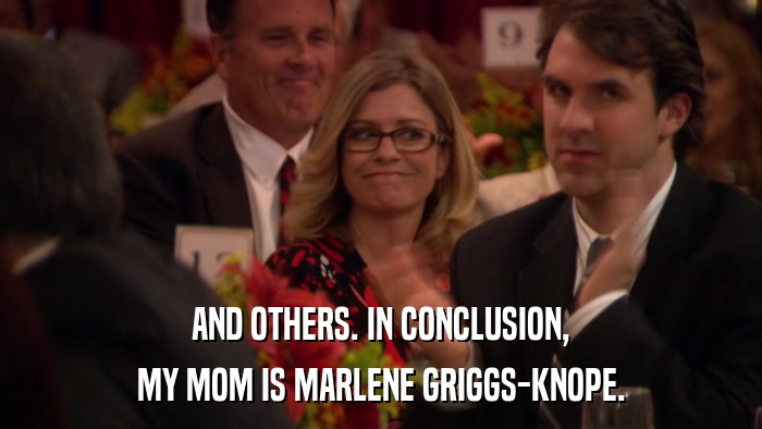 AND OTHERS. IN CONCLUSION, MY MOM IS MARLENE GRIGGS-KNOPE. 