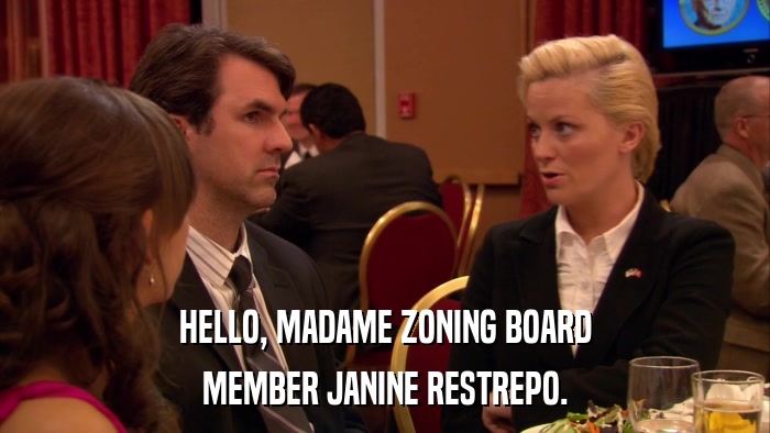 HELLO, MADAME ZONING BOARD MEMBER JANINE RESTREPO. 