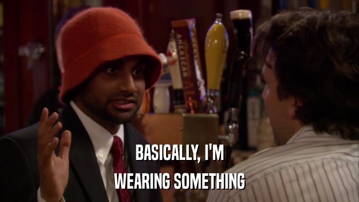 BASICALLY, I'M WEARING SOMETHING 