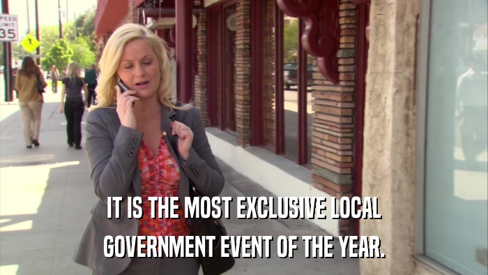 IT IS THE MOST EXCLUSIVE LOCAL GOVERNMENT EVENT OF THE YEAR. 