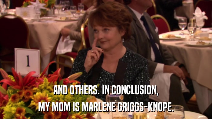 AND OTHERS. IN CONCLUSION, MY MOM IS MARLENE GRIGGS-KNOPE. 