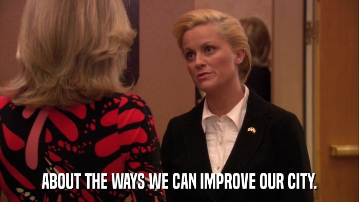 ABOUT THE WAYS WE CAN IMPROVE OUR CITY.  