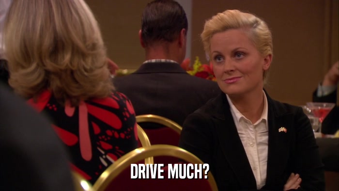 DRIVE MUCH?  