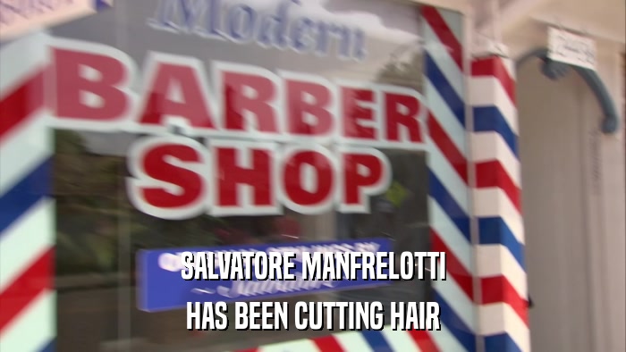 SALVATORE MANFRELOTTI HAS BEEN CUTTING HAIR 