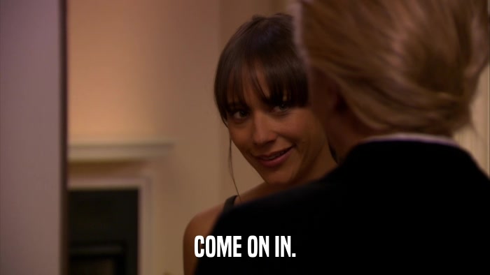 COME ON IN.  