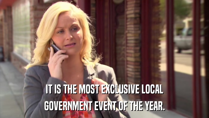 IT IS THE MOST EXCLUSIVE LOCAL GOVERNMENT EVENT OF THE YEAR. 