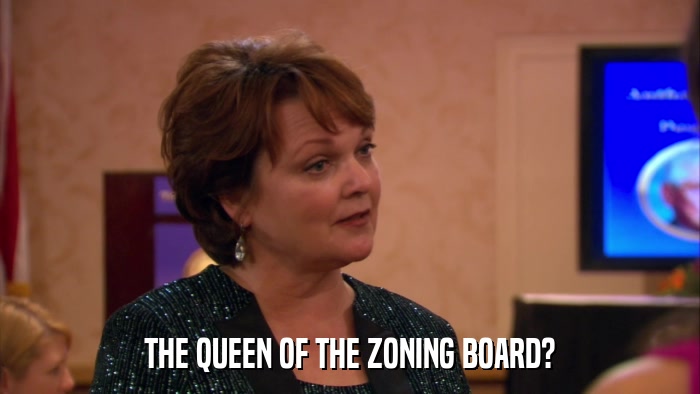 THE QUEEN OF THE ZONING BOARD?  