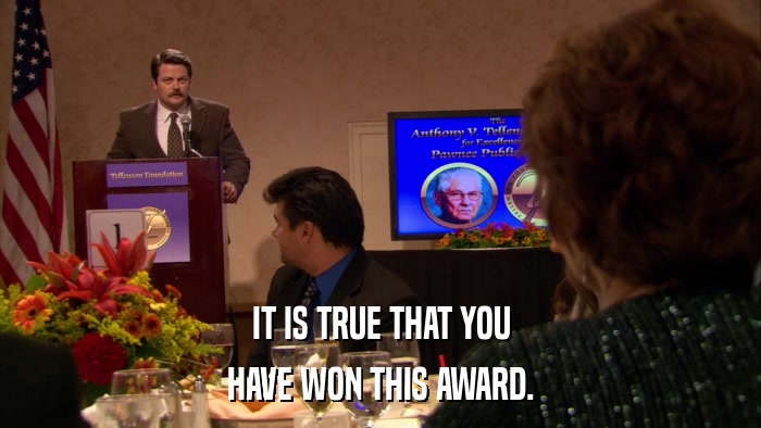 IT IS TRUE THAT YOU HAVE WON THIS AWARD. 