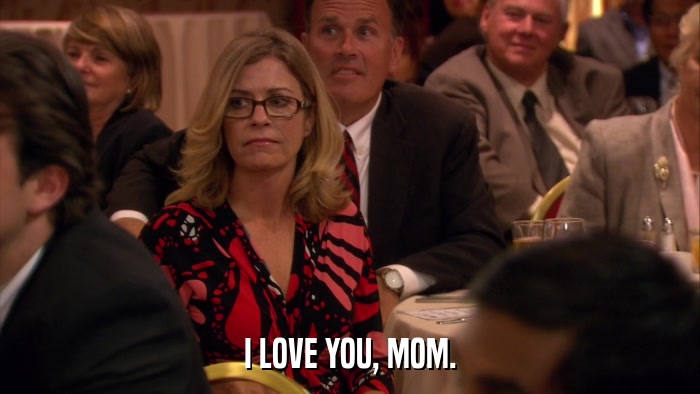 I LOVE YOU, MOM.  
