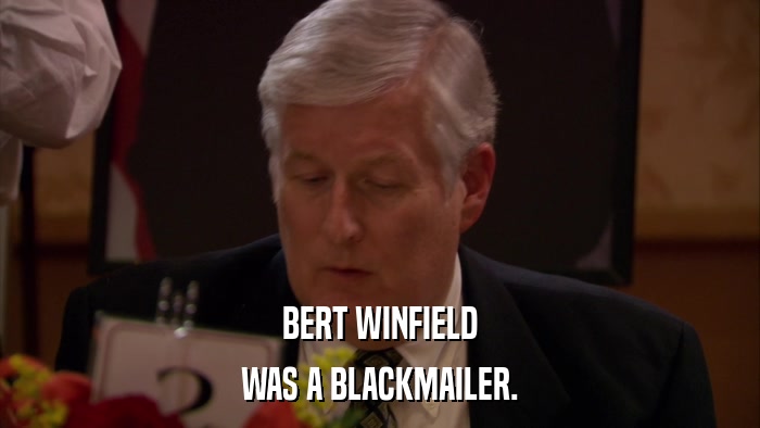 BERT WINFIELD WAS A BLACKMAILER. 