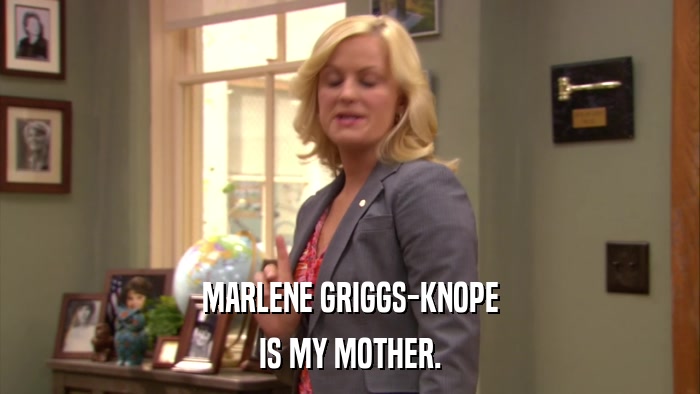 MARLENE GRIGGS-KNOPE IS MY MOTHER. 