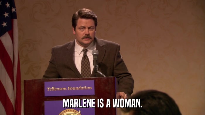 MARLENE IS A WOMAN.  