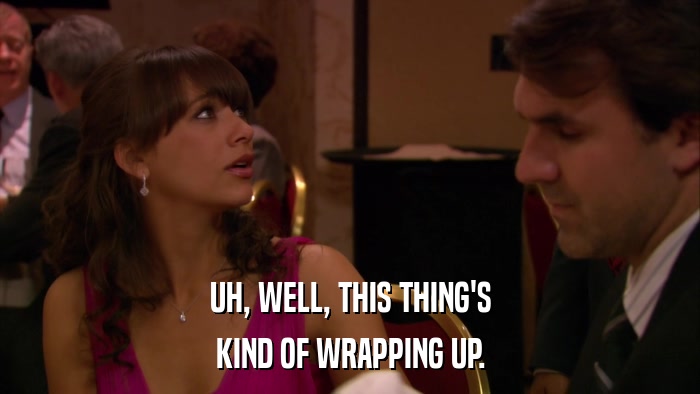 UH, WELL, THIS THING'S KIND OF WRAPPING UP. 
