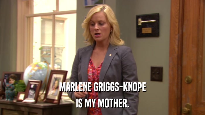 MARLENE GRIGGS-KNOPE IS MY MOTHER. 