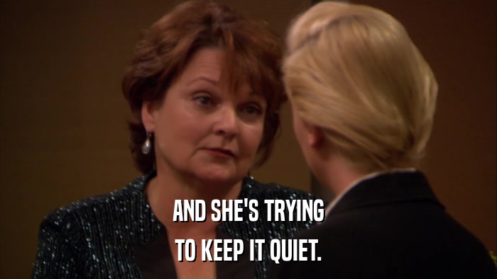 AND SHE'S TRYING TO KEEP IT QUIET. 