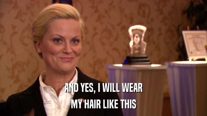 AND YES, I WILL WEAR MY HAIR LIKE THIS 