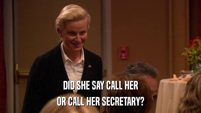 DID SHE SAY CALL HER OR CALL HER SECRETARY? 